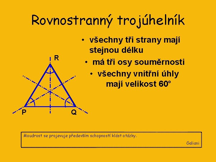 Rovnostranný trojúhelník • všechny tři strany mají stejnou délku • má tři osy souměrnosti