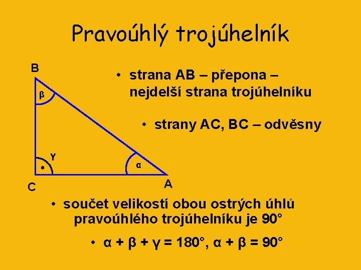 Pravoúhlý trojúhelník B • strana AB – přepona – nejdelší strana trojúhelníku β •