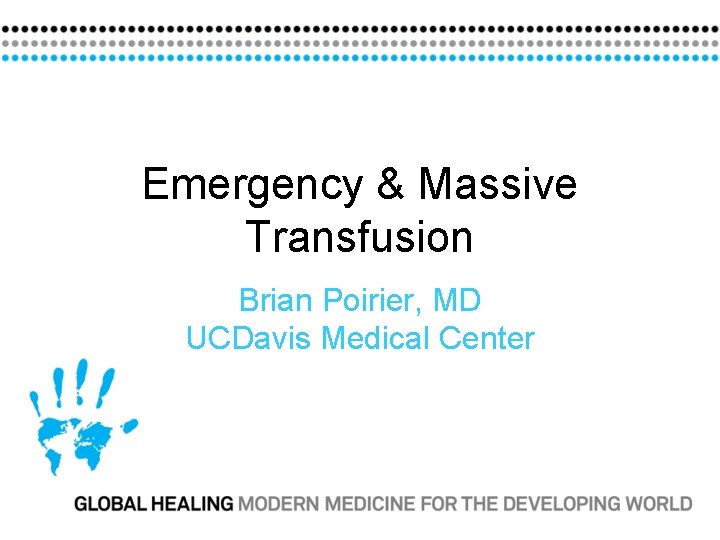 Emergency & Massive Transfusion Brian Poirier, MD UCDavis Medical Center 