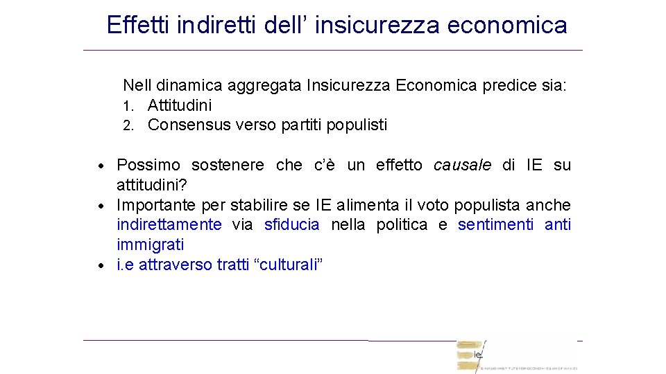 Effetti indiretti dell’ insicurezza economica Nell dinamica aggregata Insicurezza Economica predice sia: 1. Attitudini Effetti indiretti dell’ insicurezza economica Nell dinamica aggregata Insicurezza Economica predice sia: 1. Attitudini