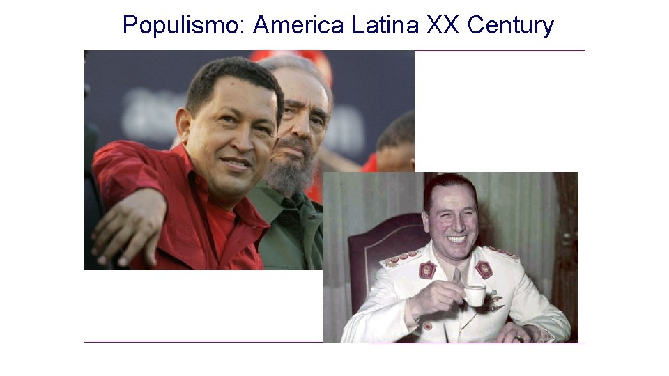 Populismo: America Latina XX Century Populismo: America Latina XX Century