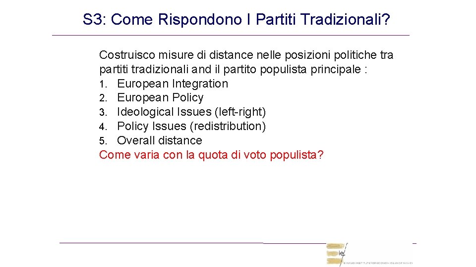 S 3: Come Rispondono I Partiti Tradizionali? Costruisco misure di distance nelle posizioni politiche S 3: Come Rispondono I Partiti Tradizionali? Costruisco misure di distance nelle posizioni politiche