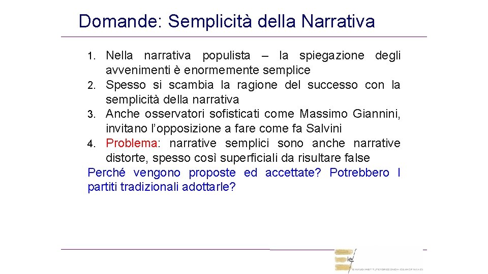 Domande: Semplicità della Narrativa Nella narrativa populista – la spiegazione degli avvenimenti è enormemente