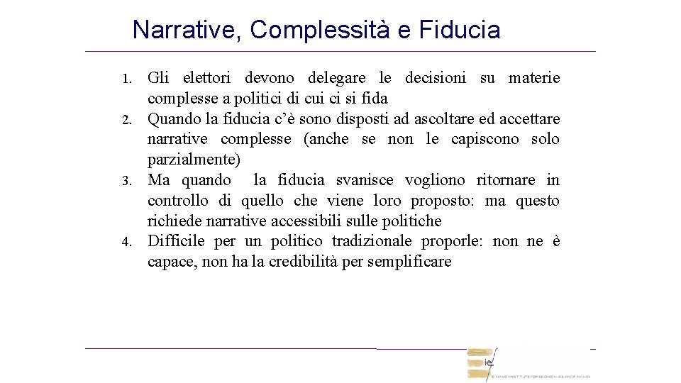 Narrative, Complessità e Fiducia Gli elettori devono delegare le decisioni su materie complesse a Narrative, Complessità e Fiducia Gli elettori devono delegare le decisioni su materie complesse a
