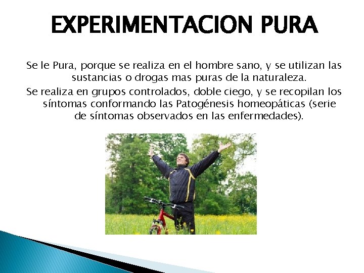 EXPERIMENTACION PURA Se le Pura, porque se realiza en el hombre sano, y se EXPERIMENTACION PURA Se le Pura, porque se realiza en el hombre sano, y se