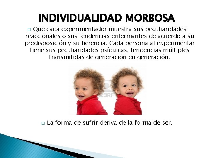 INDIVIDUALIDAD MORBOSA Que cada experimentador muestra sus peculiaridades reaccionales o sus tendencias enfermantes de INDIVIDUALIDAD MORBOSA Que cada experimentador muestra sus peculiaridades reaccionales o sus tendencias enfermantes de