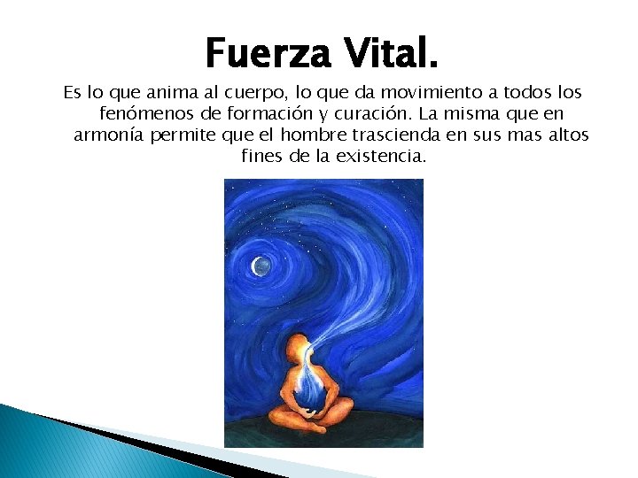Fuerza Vital. Es lo que anima al cuerpo, lo que da movimiento a todos Fuerza Vital. Es lo que anima al cuerpo, lo que da movimiento a todos