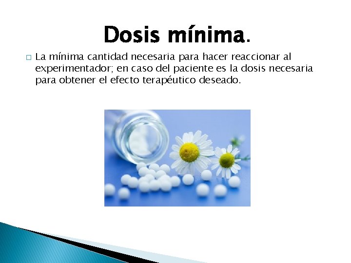 Dosis mínima. � La mínima cantidad necesaria para hacer reaccionar al experimentador; en caso Dosis mínima. � La mínima cantidad necesaria para hacer reaccionar al experimentador; en caso