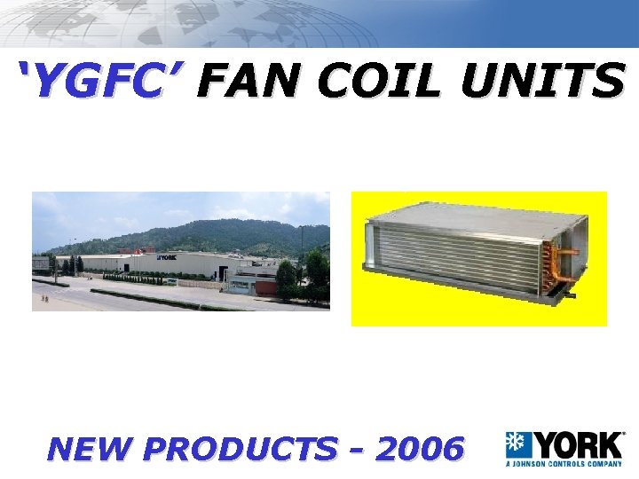 ‘YGFC’ FAN COIL UNITS NEW PRODUCTS - 2006 