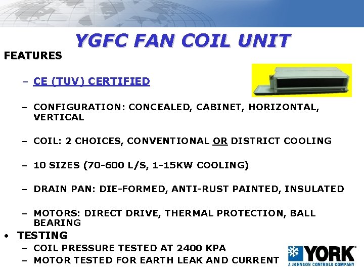 FEATURES YGFC FAN COIL UNIT – CE (TUV) CERTIFIED – CONFIGURATION: CONCEALED, CABINET, HORIZONTAL,