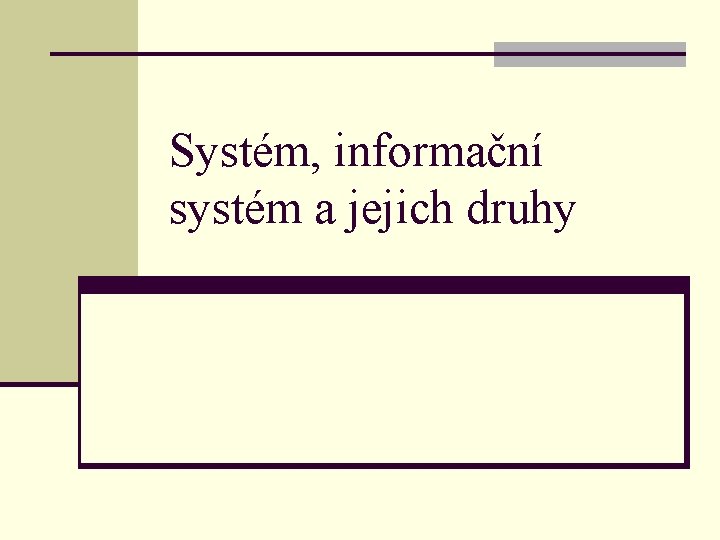Systém, informační systém a jejich druhy 
