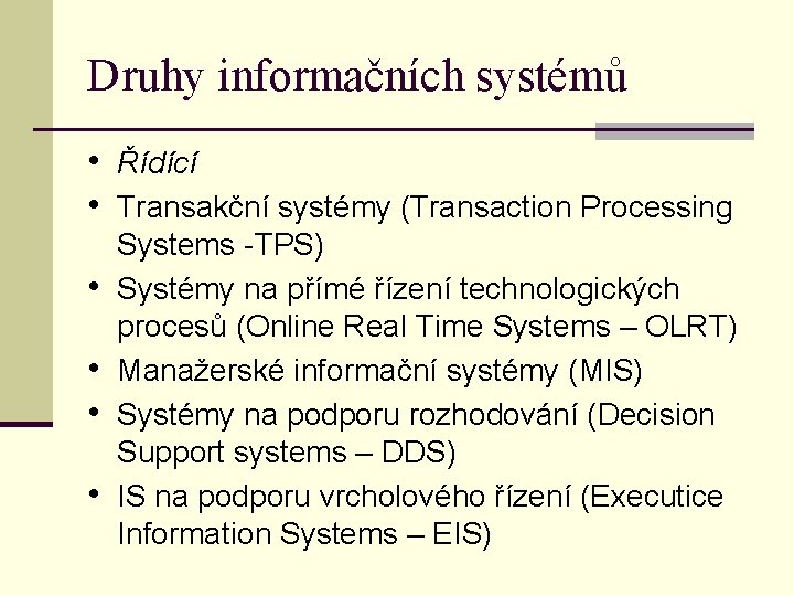 Druhy informačních systémů • Řídící • Transakční systémy (Transaction Processing • • Systems -TPS)