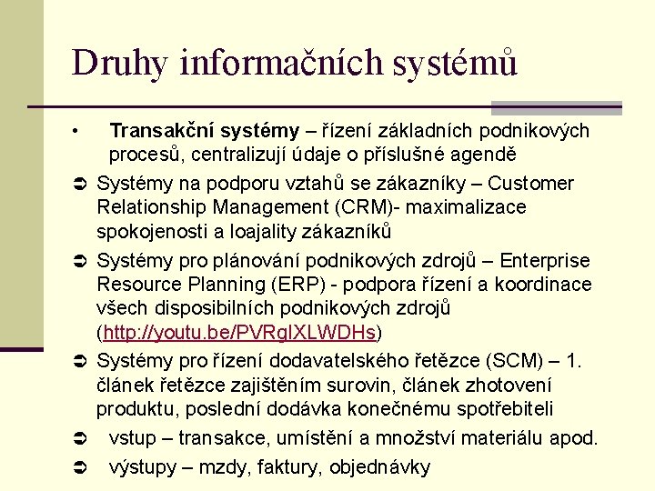 Druhy informačních systémů • Transakční systémy – řízení základních podnikových procesů, centralizují údaje o