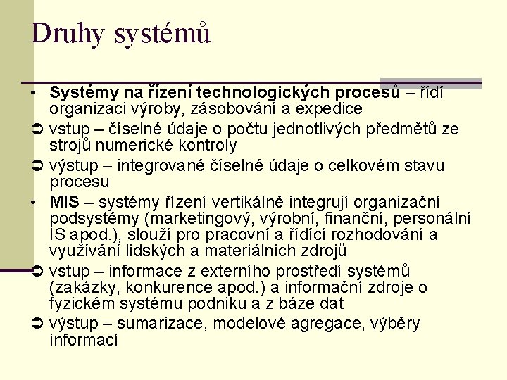 Druhy systémů • Systémy na řízení technologických procesů – řídí • organizaci výroby, zásobování