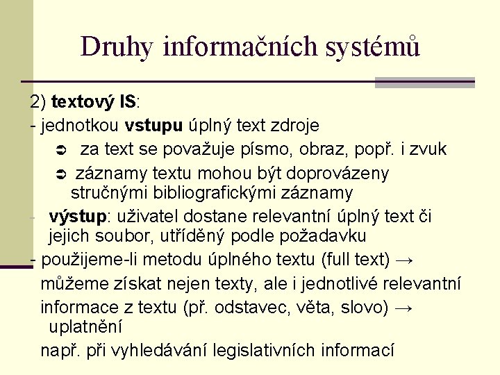 Druhy informačních systémů 2) textový IS: - jednotkou vstupu úplný text zdroje za text