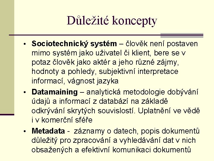 Důležité koncepty • Sociotechnický systém – člověk není postaven mimo systém jako uživatel či