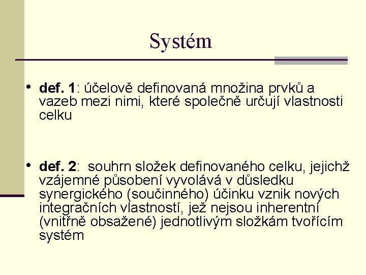 Systém • def. 1: účelově definovaná množina prvků a vazeb mezi nimi, které společně