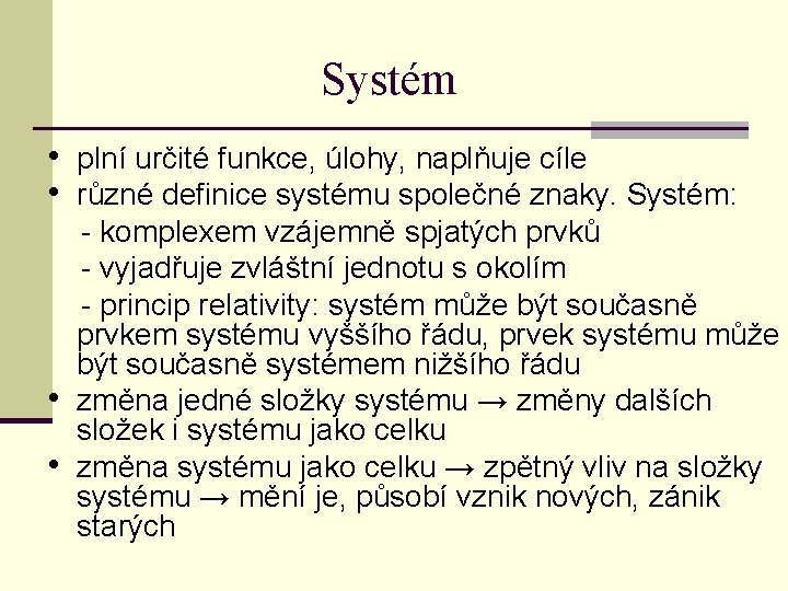 Systém • plní určité funkce, úlohy, naplňuje cíle • různé definice systému společné znaky.