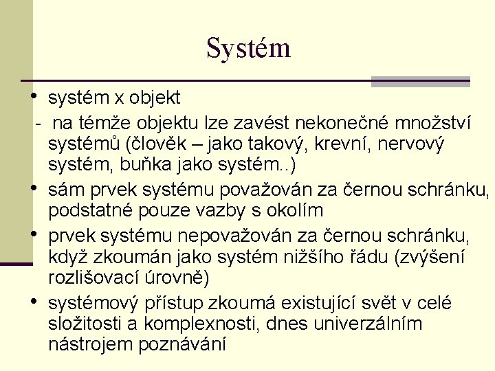 Systém • systém x objekt - na témže objektu lze zavést nekonečné množství systémů