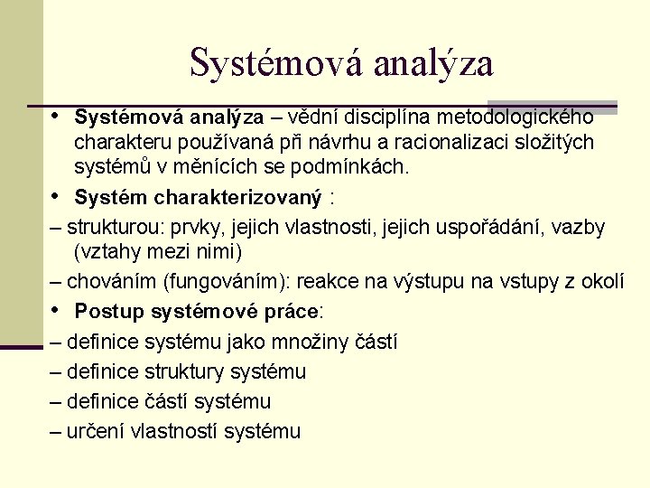 Systémová analýza • Systémová analýza – vědní disciplína metodologického charakteru používaná při návrhu a