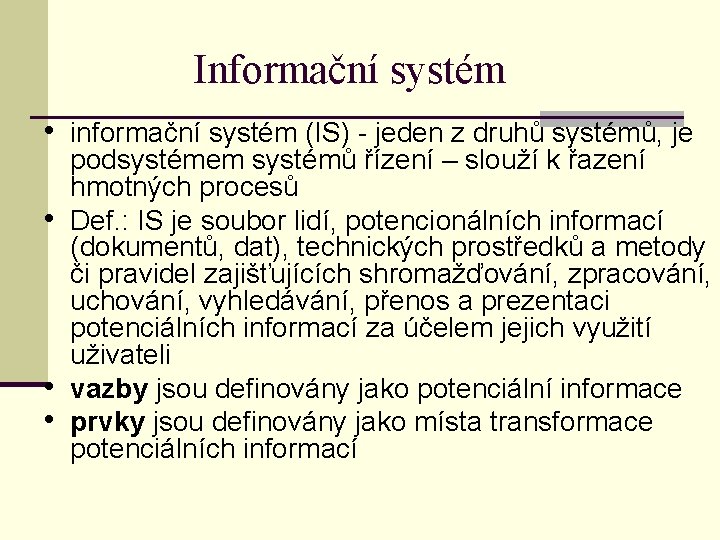 Informační systém • informační systém (IS) - jeden z druhů systémů, je • •