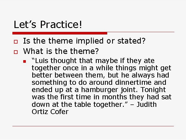 Let’s Practice! o o Is theme implied or stated? What is theme? n “Luis