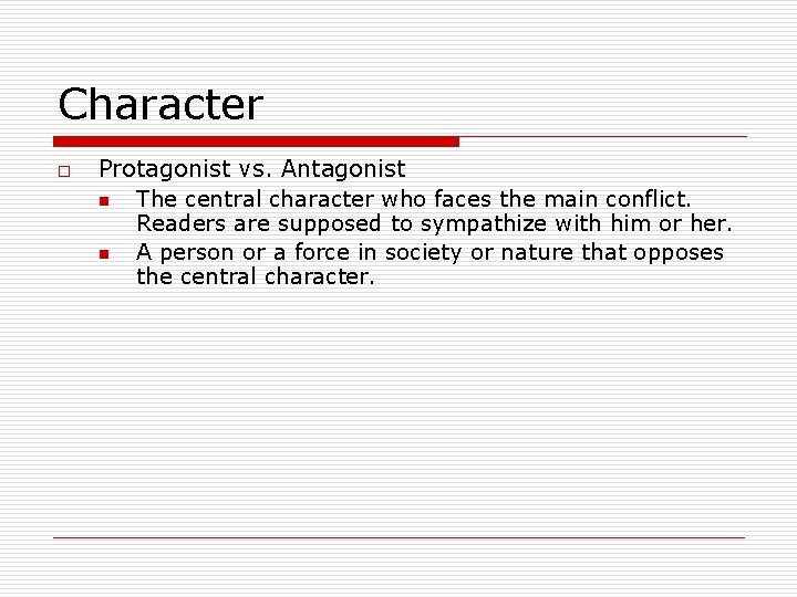 Character o Protagonist vs. Antagonist n The central character who faces the main conflict.