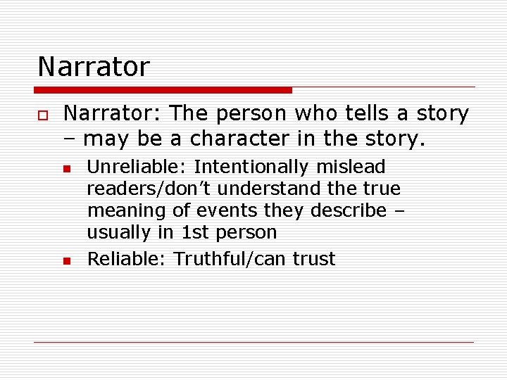 Narrator o Narrator: The person who tells a story – may be a character
