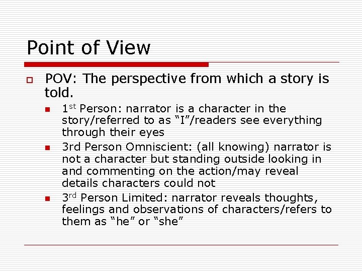 Point of View o POV: The perspective from which a story is told. n
