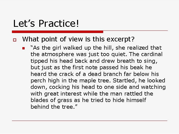 Let’s Practice! o What point of view is this excerpt? n “As the girl