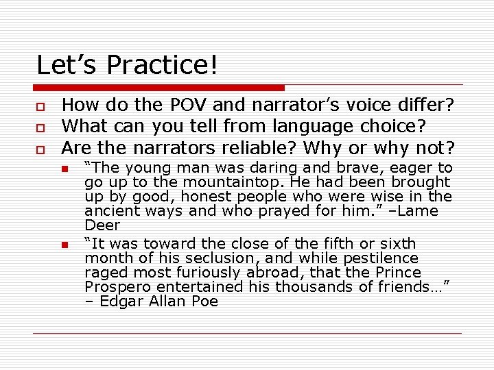 Let’s Practice! o o o How do the POV and narrator’s voice differ? What