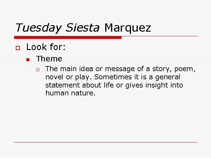 Tuesday Siesta Marquez o Look for: n Theme o The main idea or message