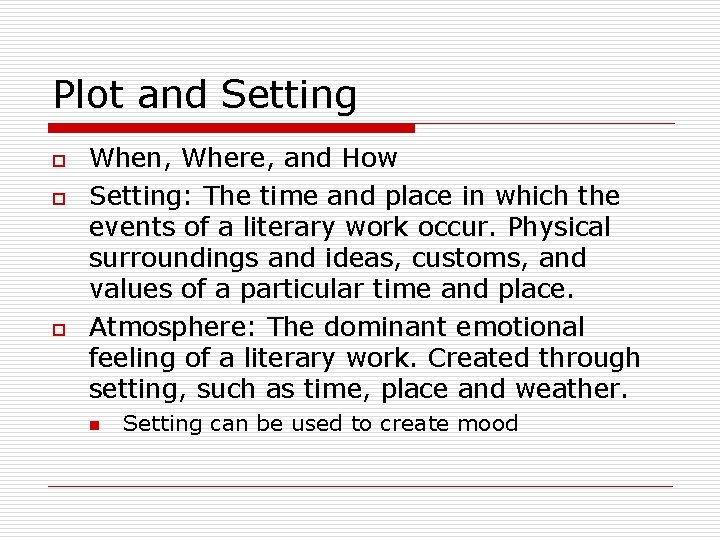 Plot and Setting o o o When, Where, and How Setting: The time and