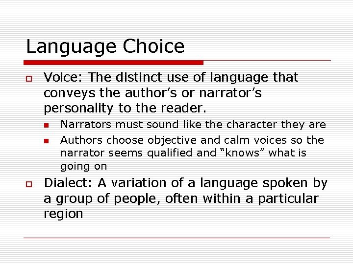 Language Choice o Voice: The distinct use of language that conveys the author’s or