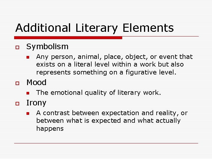Additional Literary Elements o Symbolism n o Mood n o Any person, animal, place,