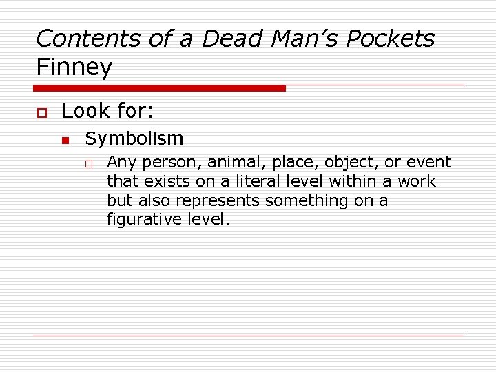 Contents of a Dead Man’s Pockets Finney o Look for: n Symbolism o Any