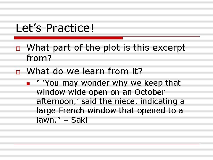 Let’s Practice! o o What part of the plot is this excerpt from? What