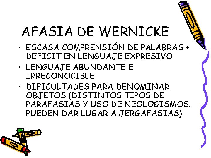 AFASIA DE WERNICKE • ESCASA COMPRENSIÓN DE PALABRAS + DEFICIT EN LENGUAJE EXPRESIVO •