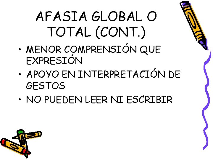 AFASIA GLOBAL O TOTAL (CONT. ) • MENOR COMPRENSIÓN QUE EXPRESIÓN • APOYO EN