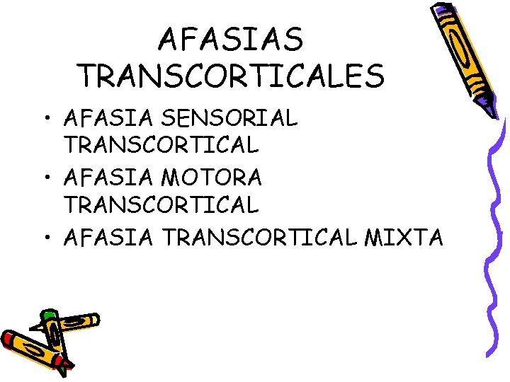 AFASIAS TRANSCORTICALES • AFASIA SENSORIAL TRANSCORTICAL • AFASIA MOTORA TRANSCORTICAL • AFASIA TRANSCORTICAL MIXTA