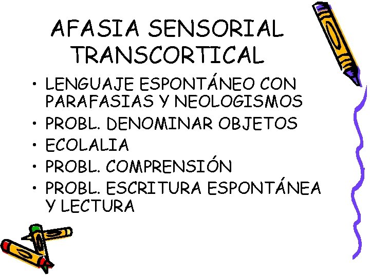 AFASIA SENSORIAL TRANSCORTICAL • LENGUAJE ESPONTÁNEO CON PARAFASIAS Y NEOLOGISMOS • PROBL. DENOMINAR OBJETOS