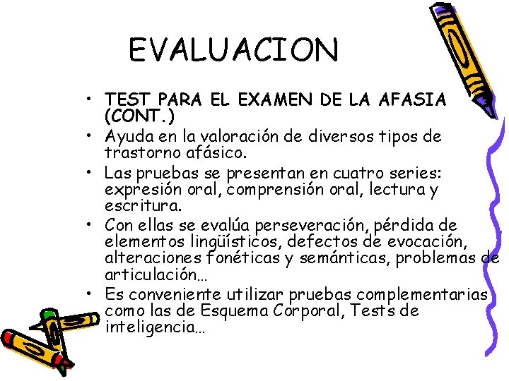 EVALUACION • TEST PARA EL EXAMEN DE LA AFASIA (CONT. ) • Ayuda en