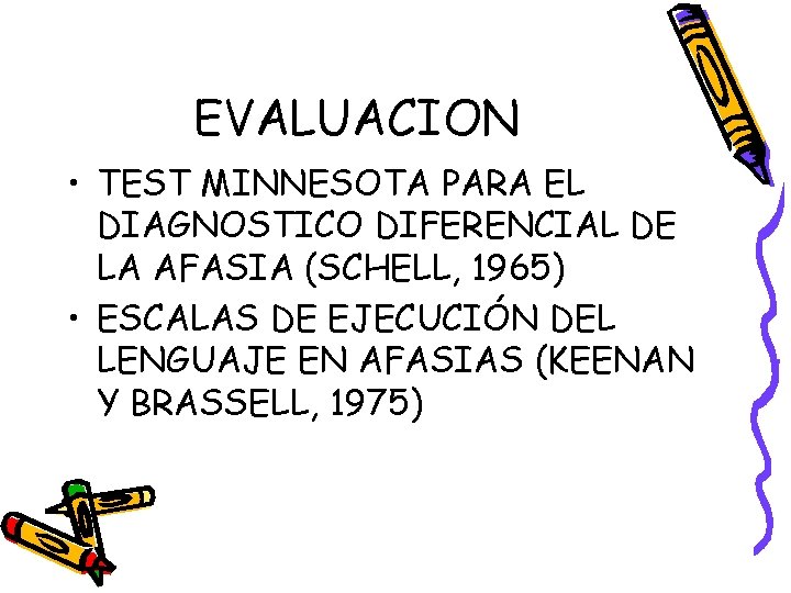 EVALUACION • TEST MINNESOTA PARA EL DIAGNOSTICO DIFERENCIAL DE LA AFASIA (SCHELL, 1965) •