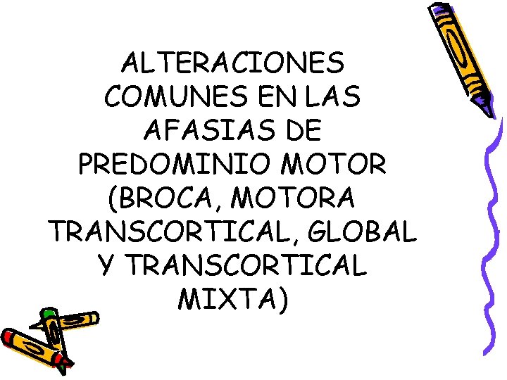 ALTERACIONES COMUNES EN LAS AFASIAS DE PREDOMINIO MOTOR (BROCA, MOTORA TRANSCORTICAL, GLOBAL Y TRANSCORTICAL