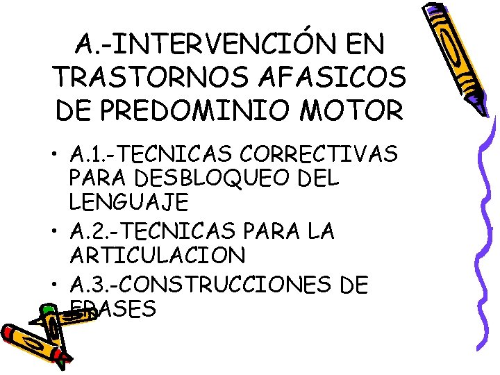 A. -INTERVENCIÓN EN TRASTORNOS AFASICOS DE PREDOMINIO MOTOR • A. 1. -TECNICAS CORRECTIVAS PARA