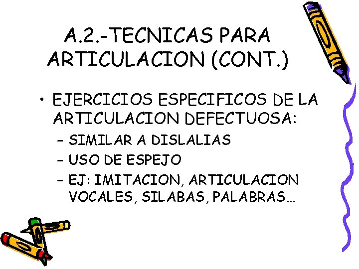 A. 2. -TECNICAS PARA ARTICULACION (CONT. ) • EJERCICIOS ESPECIFICOS DE LA ARTICULACION DEFECTUOSA: