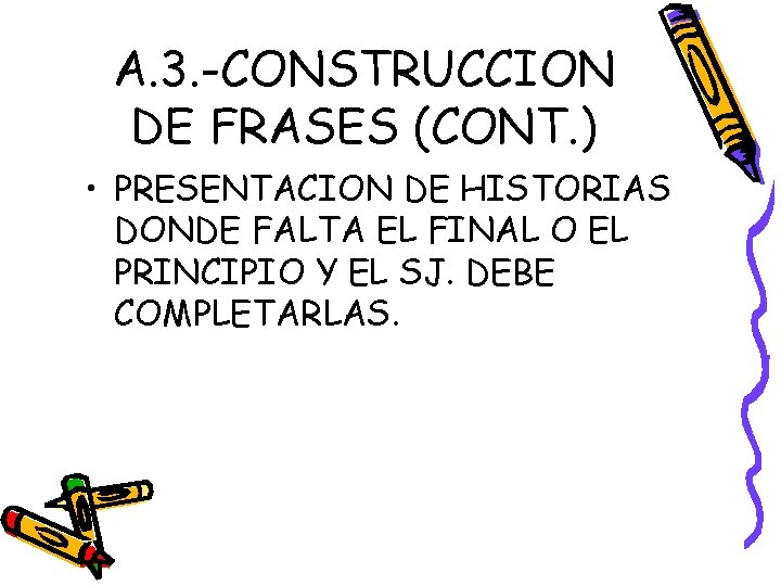 A. 3. -CONSTRUCCION DE FRASES (CONT. ) • PRESENTACION DE HISTORIAS DONDE FALTA EL