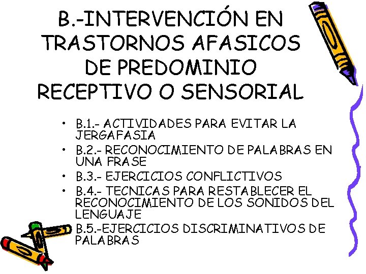 B. -INTERVENCIÓN EN TRASTORNOS AFASICOS DE PREDOMINIO RECEPTIVO O SENSORIAL • B. 1. -