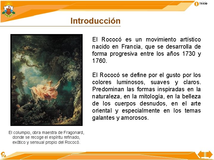 Inicio Introducción El Rococó es un movimiento artístico nacido en Francia, que se desarrolla