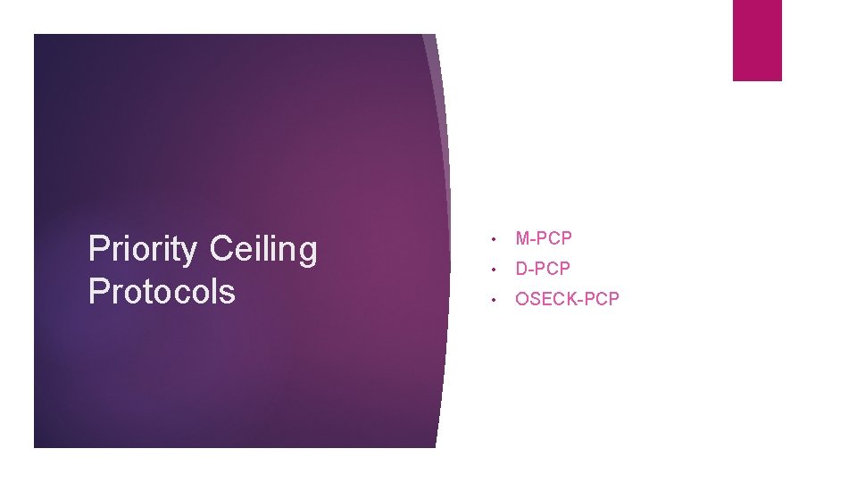 Priority Ceiling Protocols • M-PCP • D-PCP • OSECK-PCP 